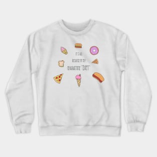 It's all because of my quarantine diet Crewneck Sweatshirt